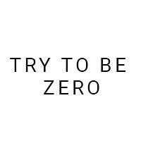 Try To Be Zero